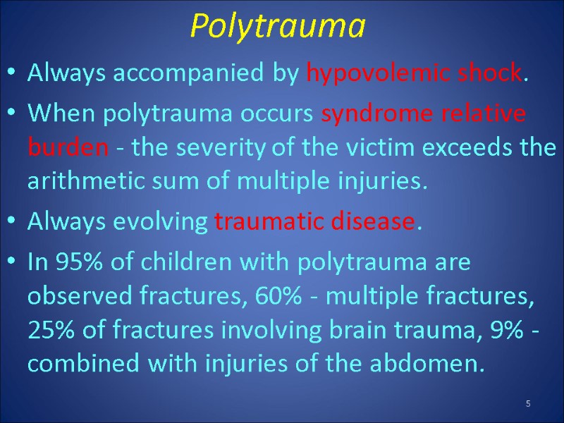 Polytrauma   Always accompanied by hypovolemic shock. When polytrauma occurs syndrome relative burden